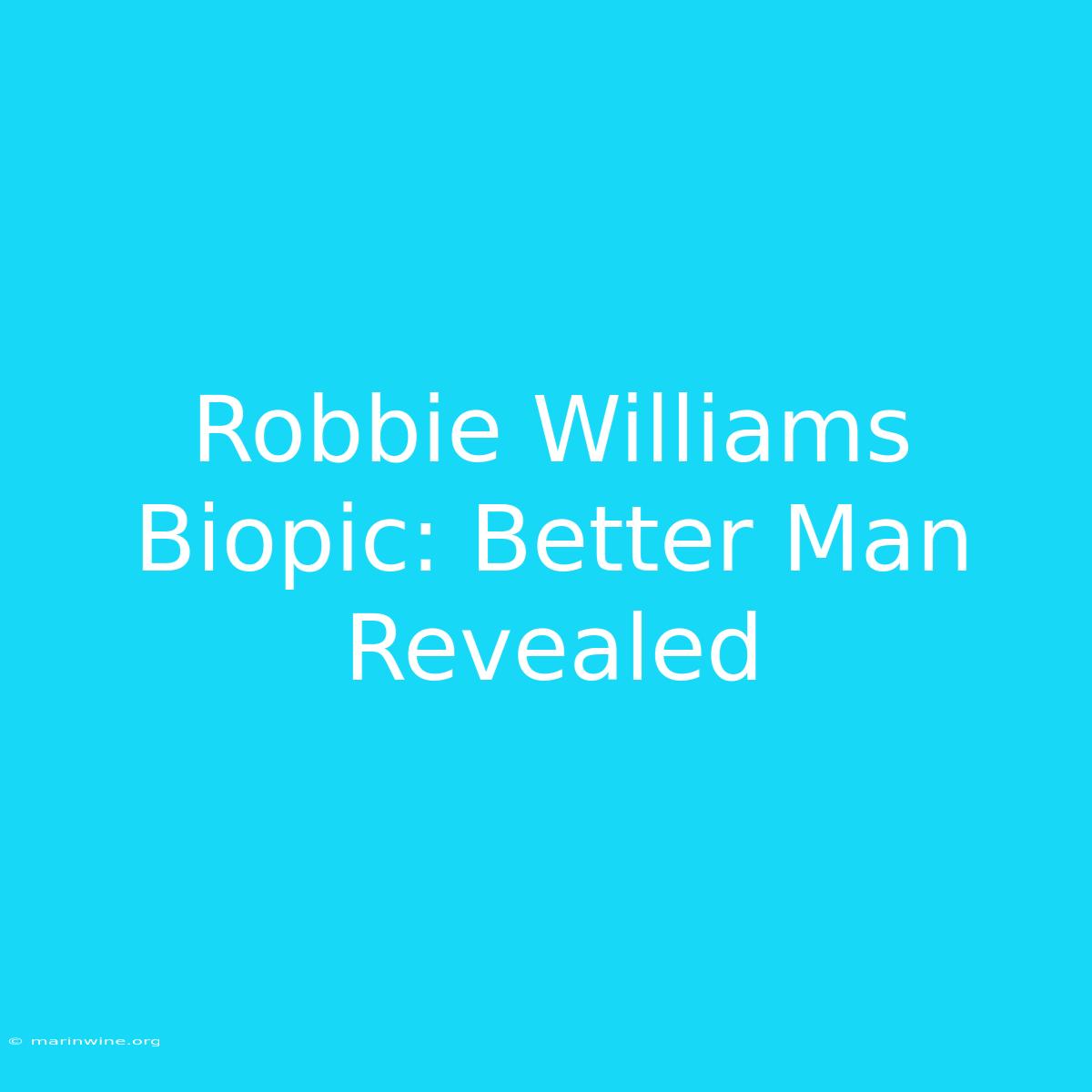 Robbie Williams Biopic: Better Man Revealed