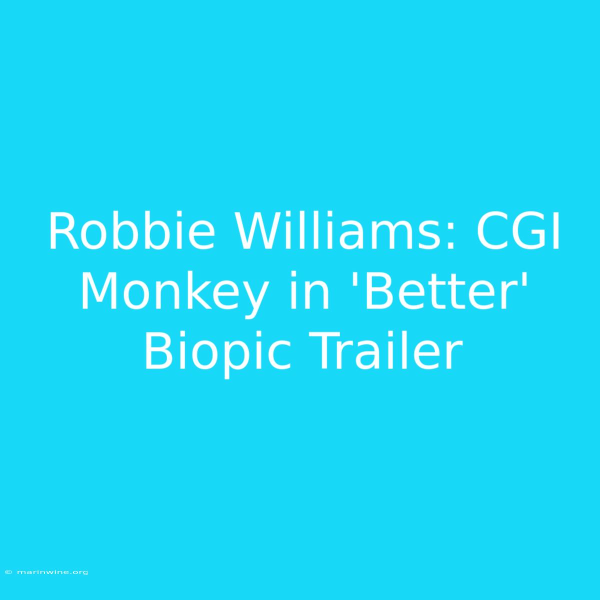 Robbie Williams: CGI Monkey In 'Better' Biopic Trailer