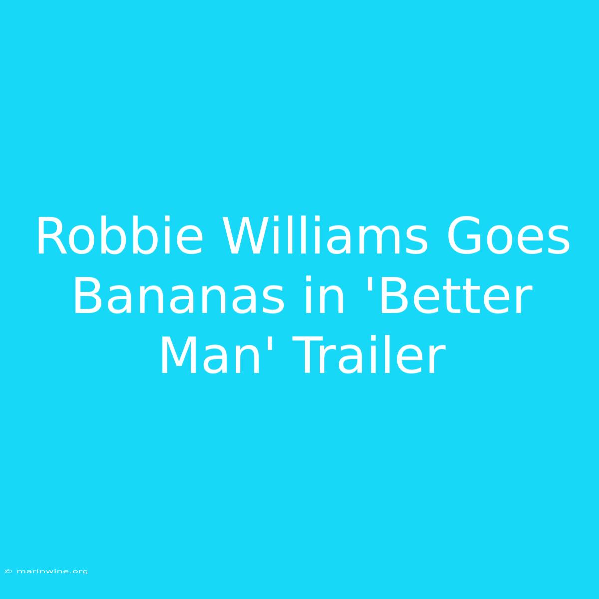 Robbie Williams Goes Bananas In 'Better Man' Trailer