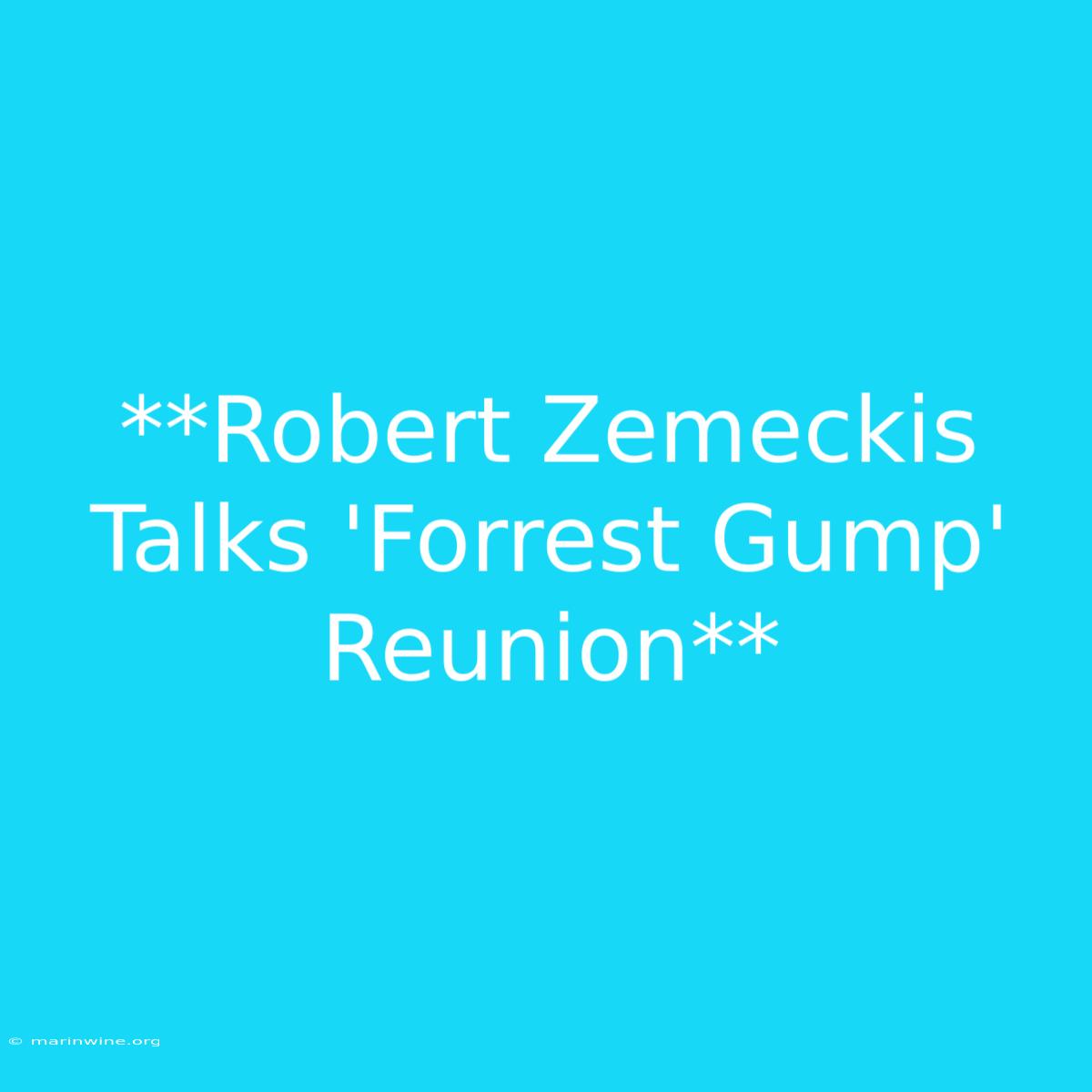 **Robert Zemeckis Talks 'Forrest Gump' Reunion** 