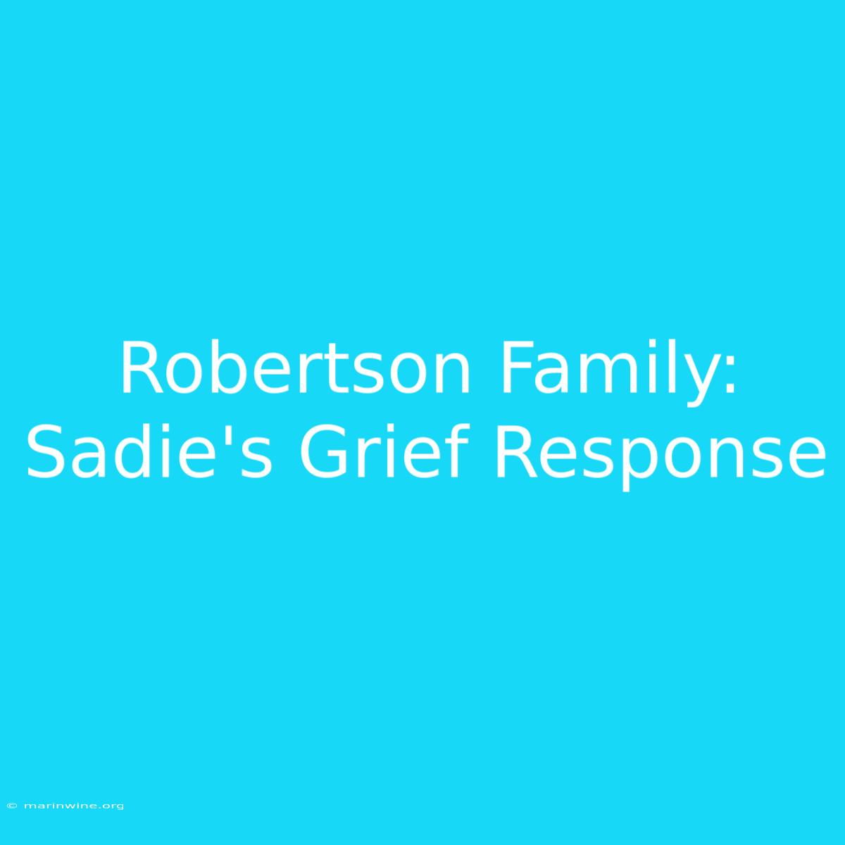 Robertson Family: Sadie's Grief Response