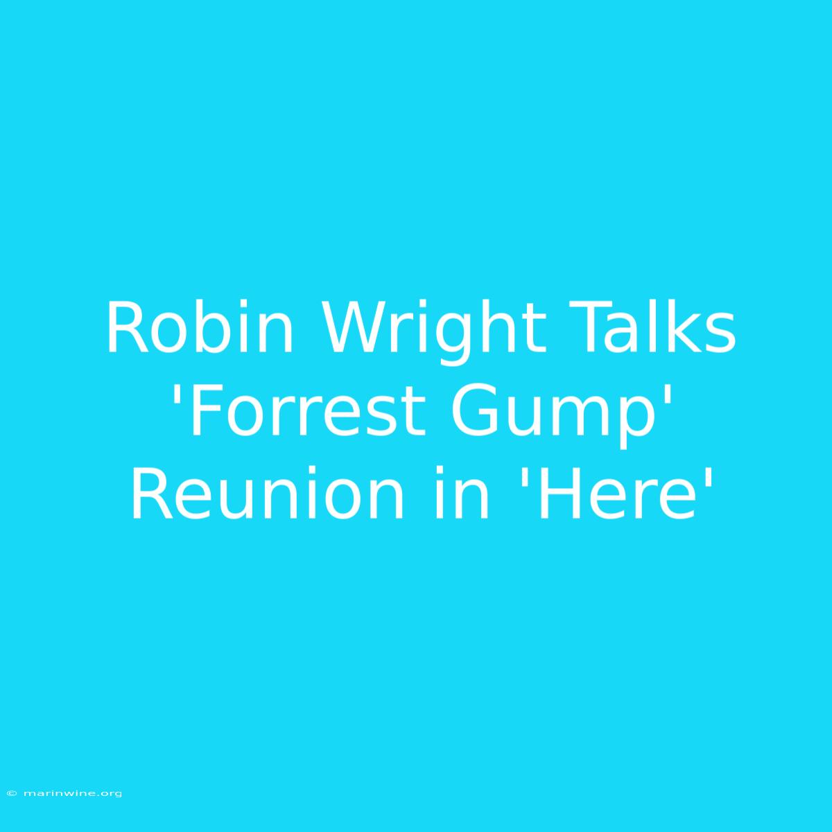 Robin Wright Talks 'Forrest Gump' Reunion In 'Here' 