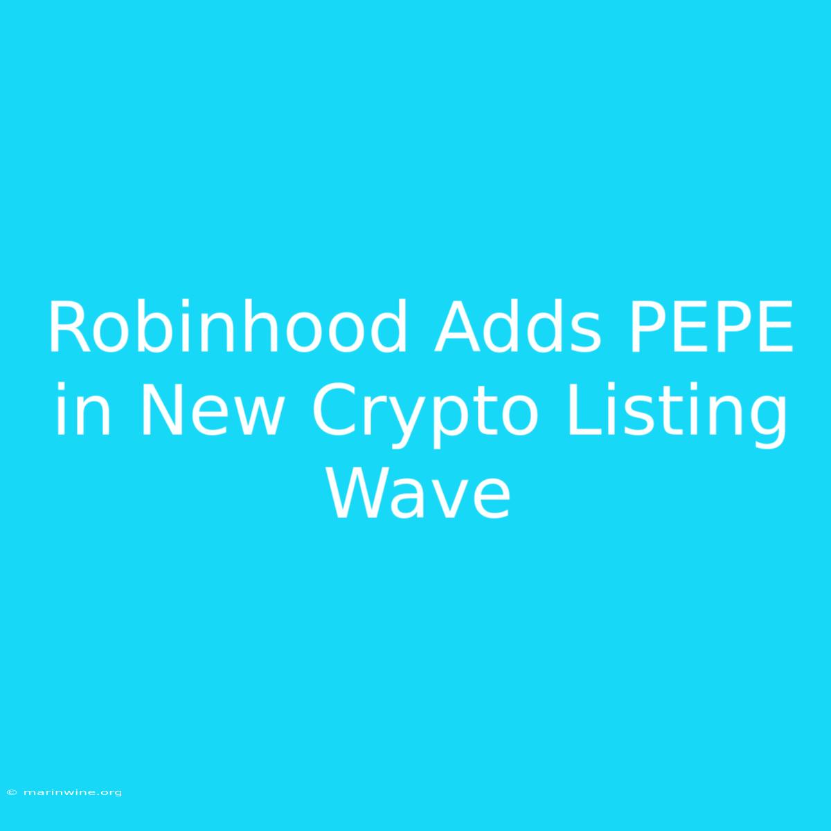 Robinhood Adds PEPE In New Crypto Listing Wave