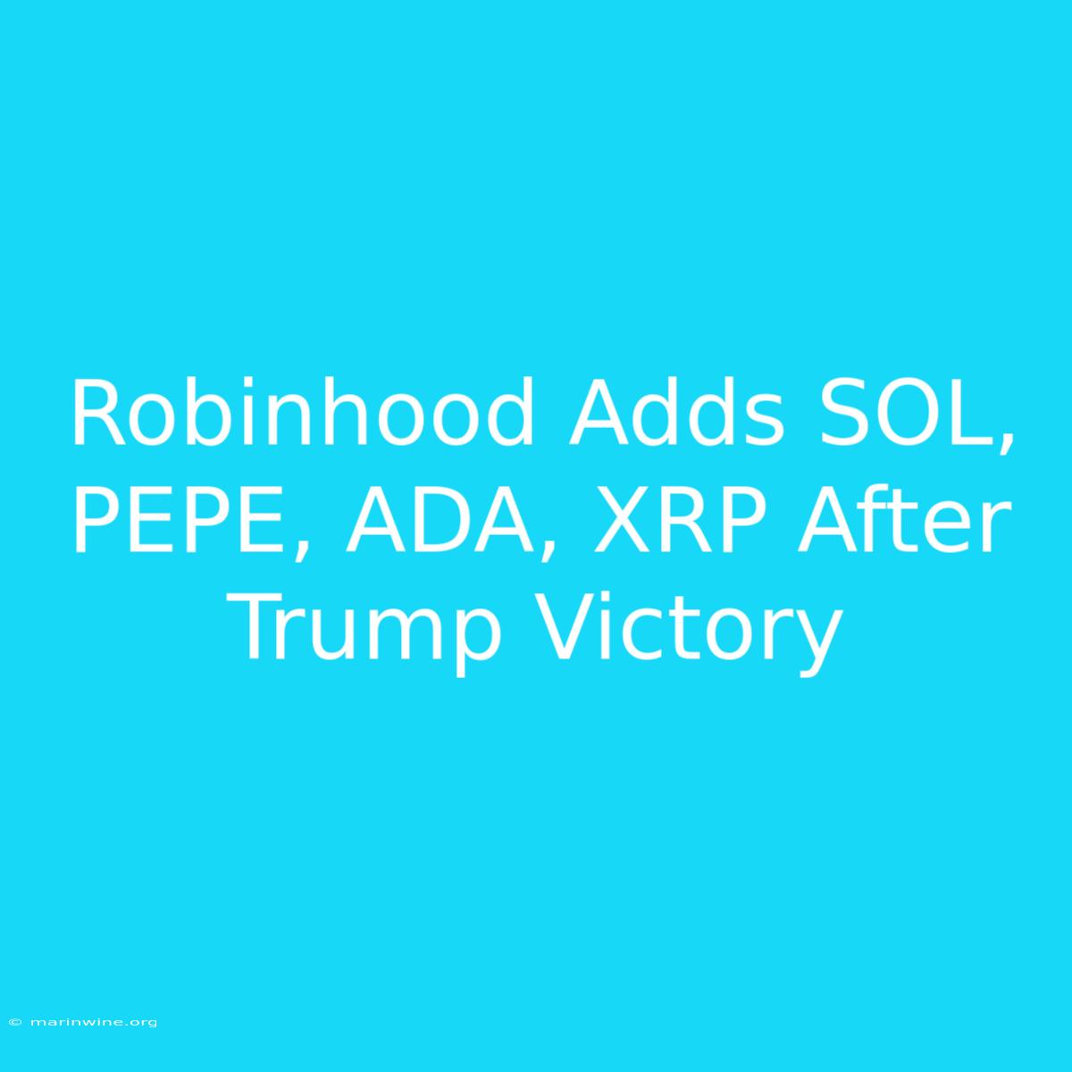 Robinhood Adds SOL, PEPE, ADA, XRP After Trump Victory