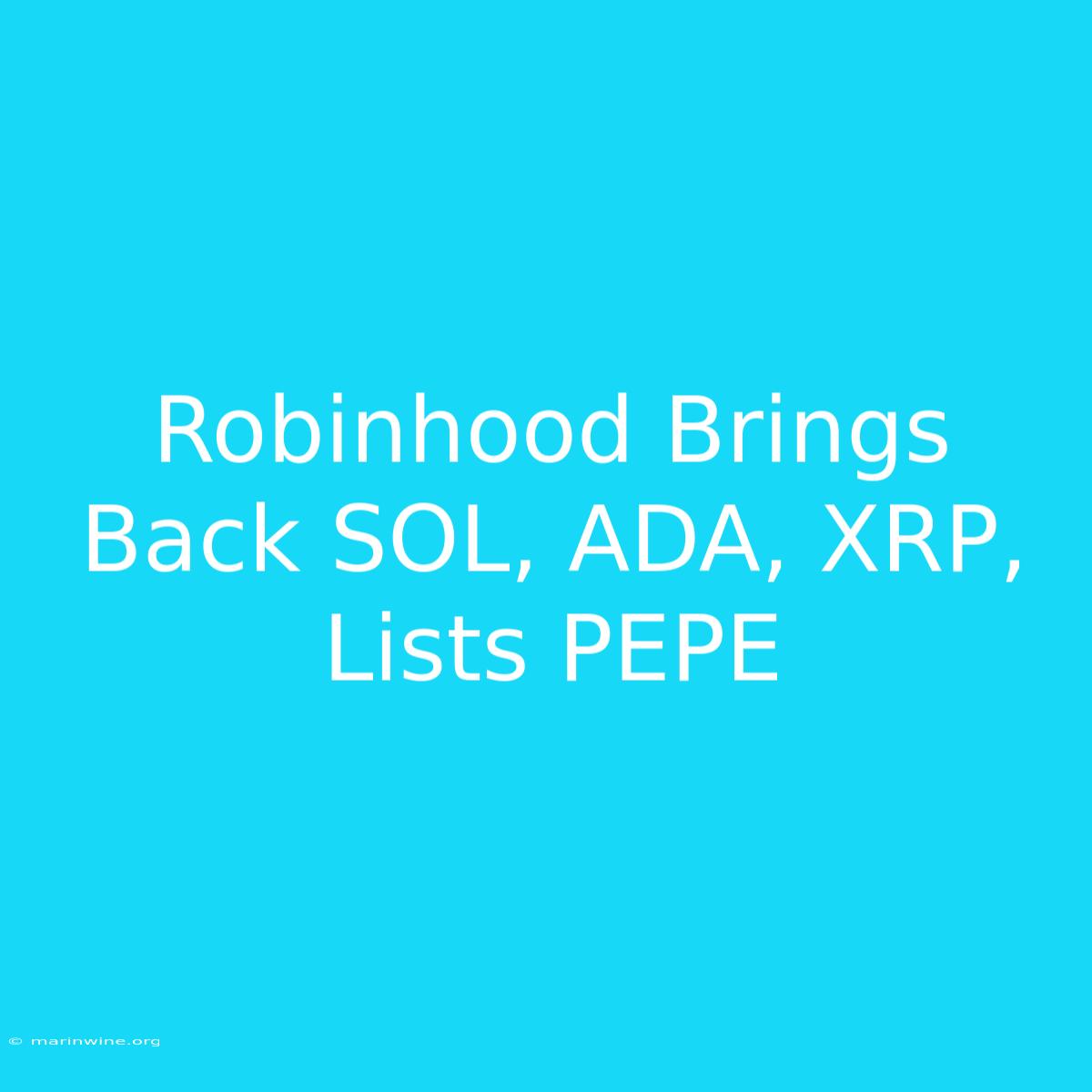 Robinhood Brings Back SOL, ADA, XRP, Lists PEPE