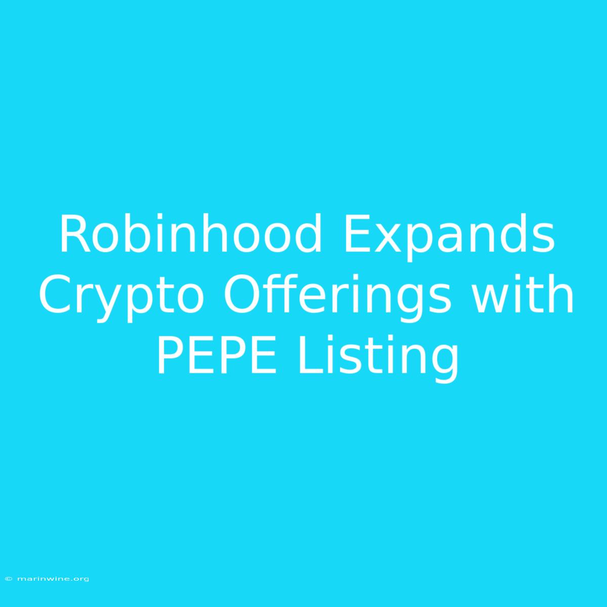 Robinhood Expands Crypto Offerings With PEPE Listing 