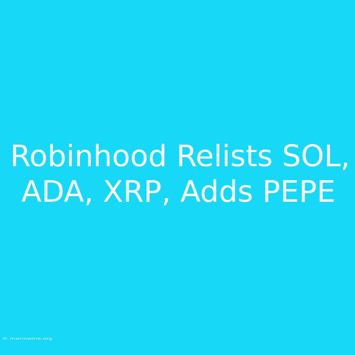 Robinhood Relists SOL, ADA, XRP, Adds PEPE