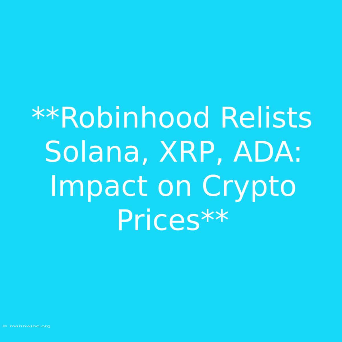 **Robinhood Relists Solana, XRP, ADA: Impact On Crypto Prices** 