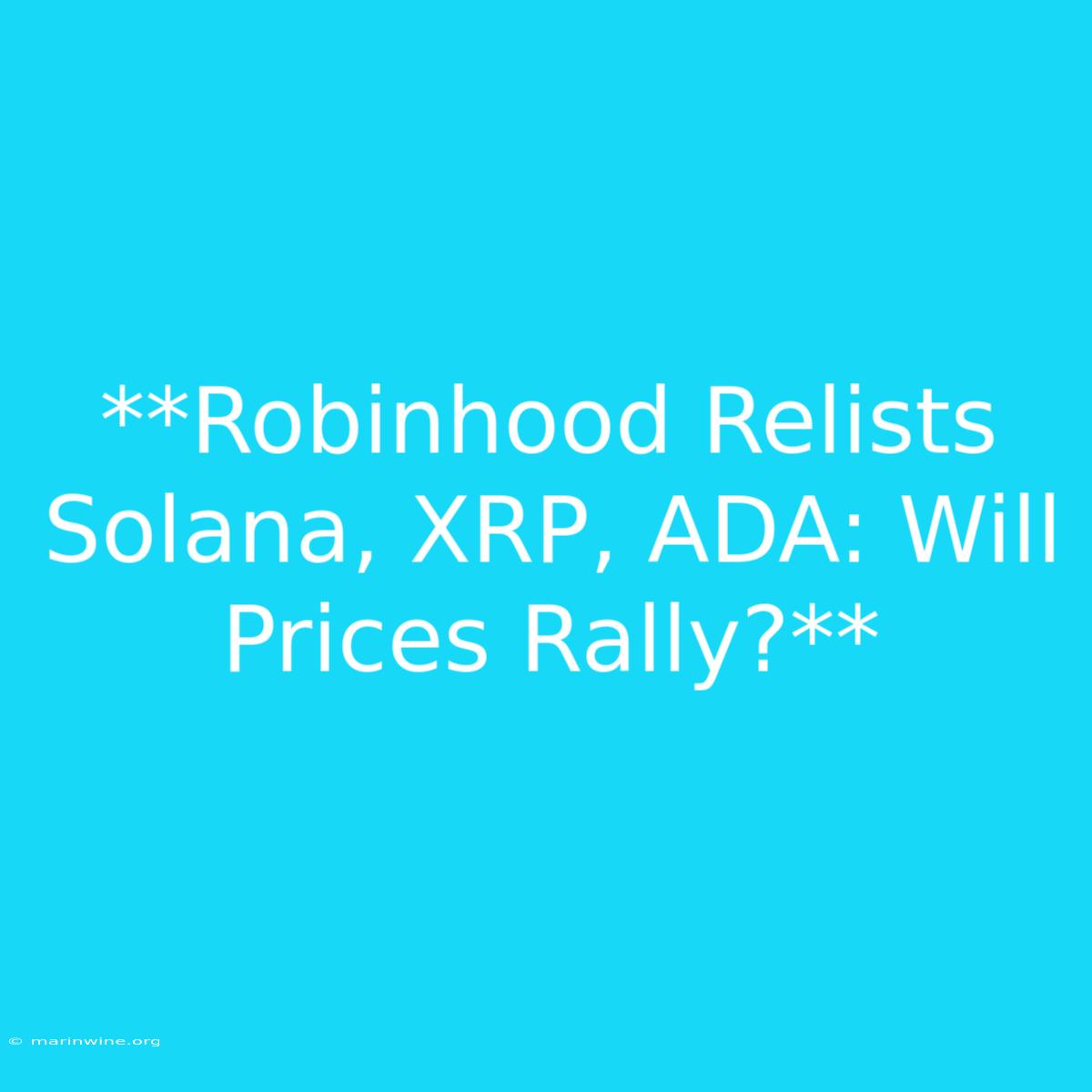 **Robinhood Relists Solana, XRP, ADA: Will Prices Rally?**