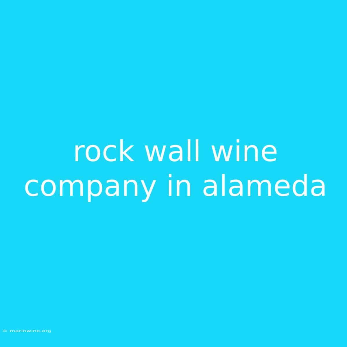 Rock Wall Wine Company In Alameda