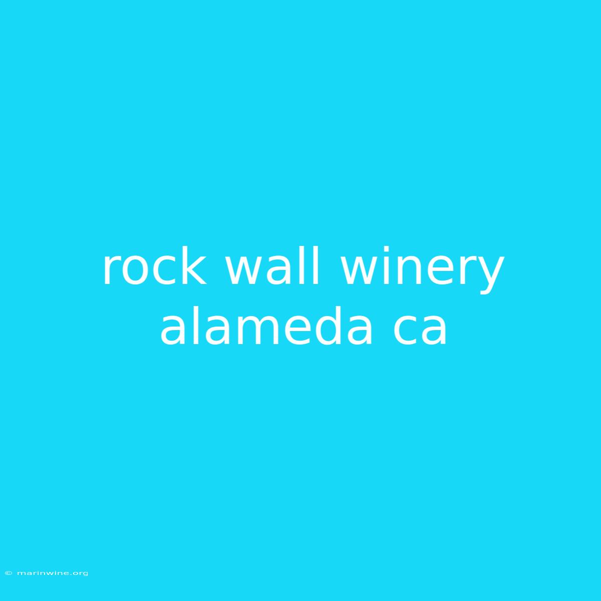 Rock Wall Winery Alameda Ca