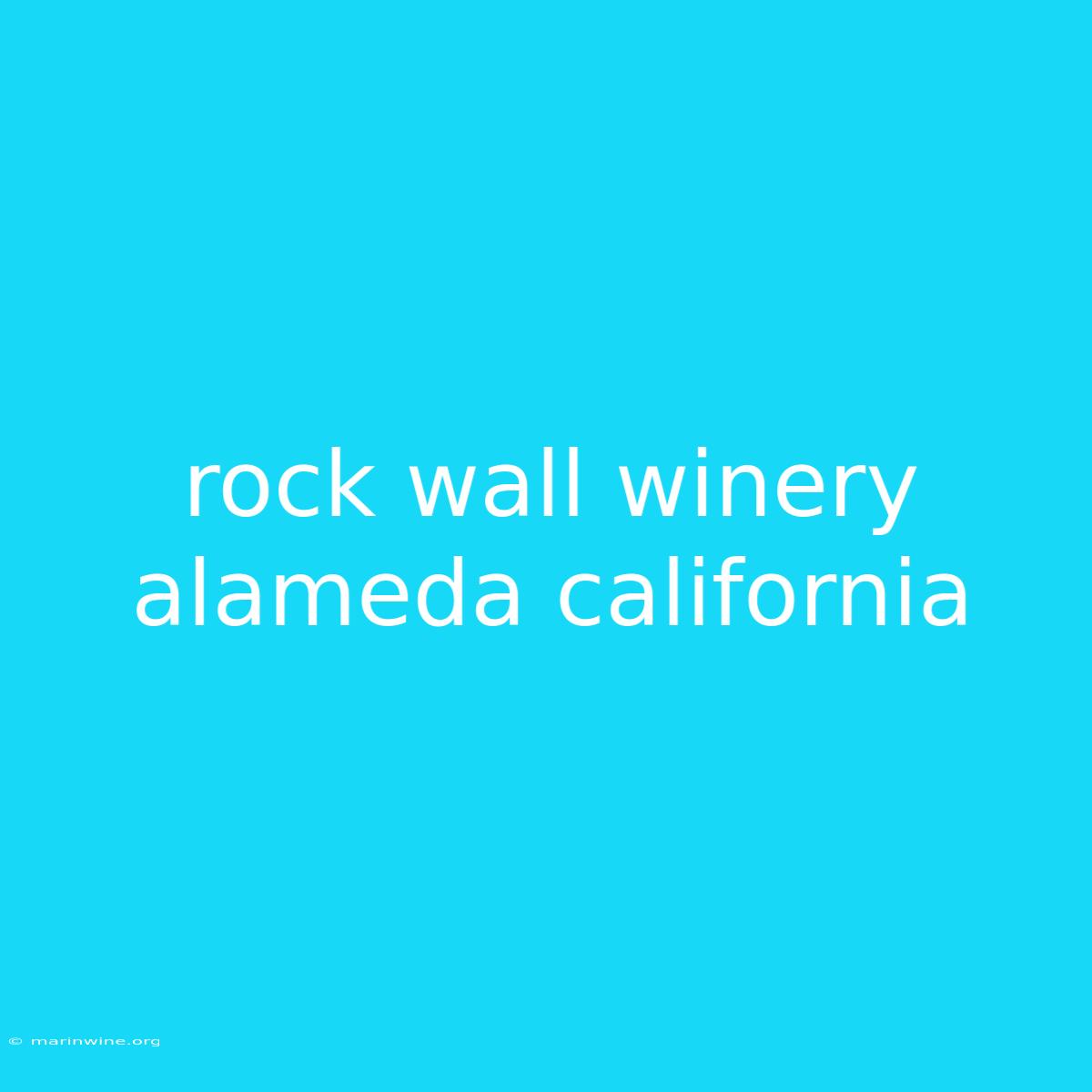 Rock Wall Winery Alameda California