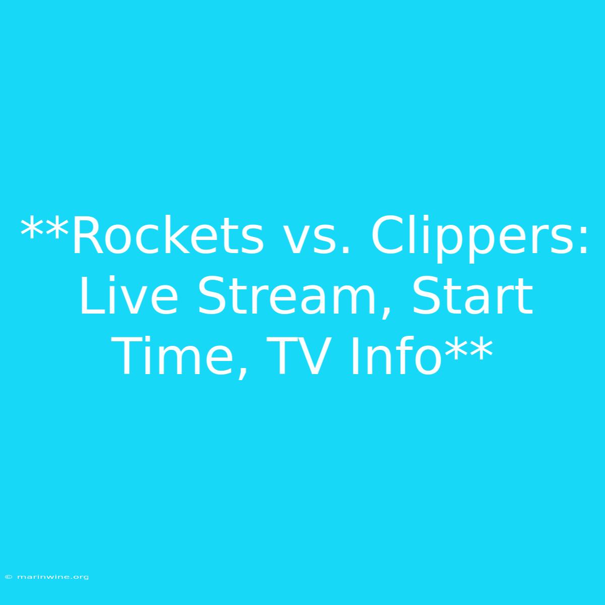 **Rockets Vs. Clippers: Live Stream, Start Time, TV Info**