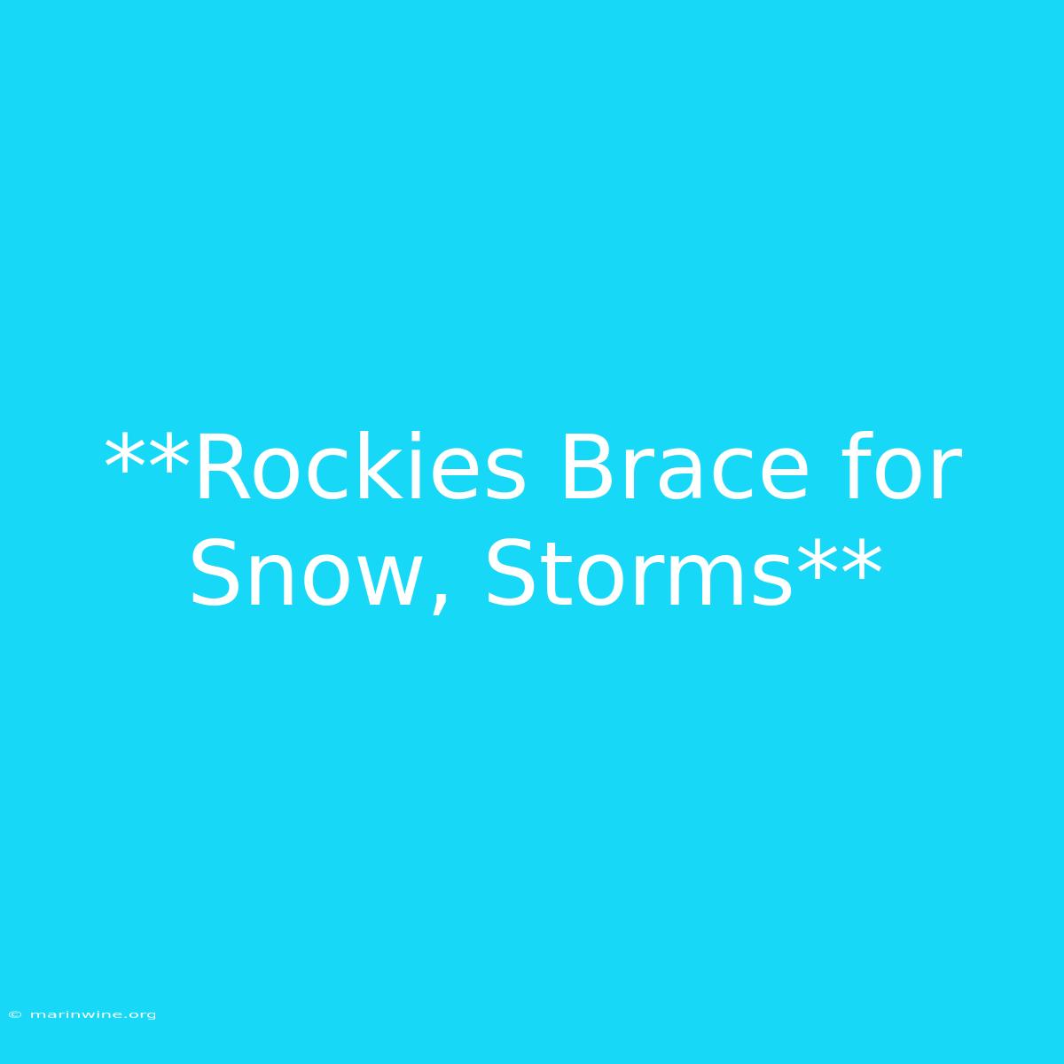 **Rockies Brace For Snow, Storms**