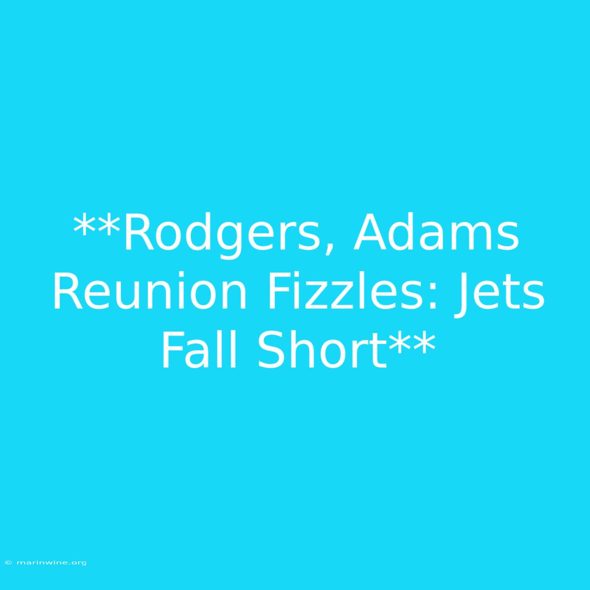 **Rodgers, Adams Reunion Fizzles: Jets Fall Short**