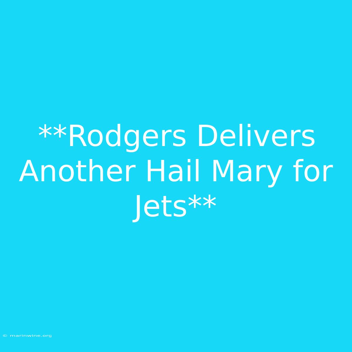 **Rodgers Delivers Another Hail Mary For Jets**