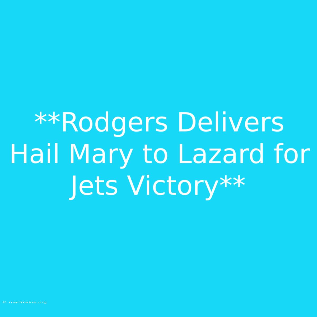 **Rodgers Delivers Hail Mary To Lazard For Jets Victory** 