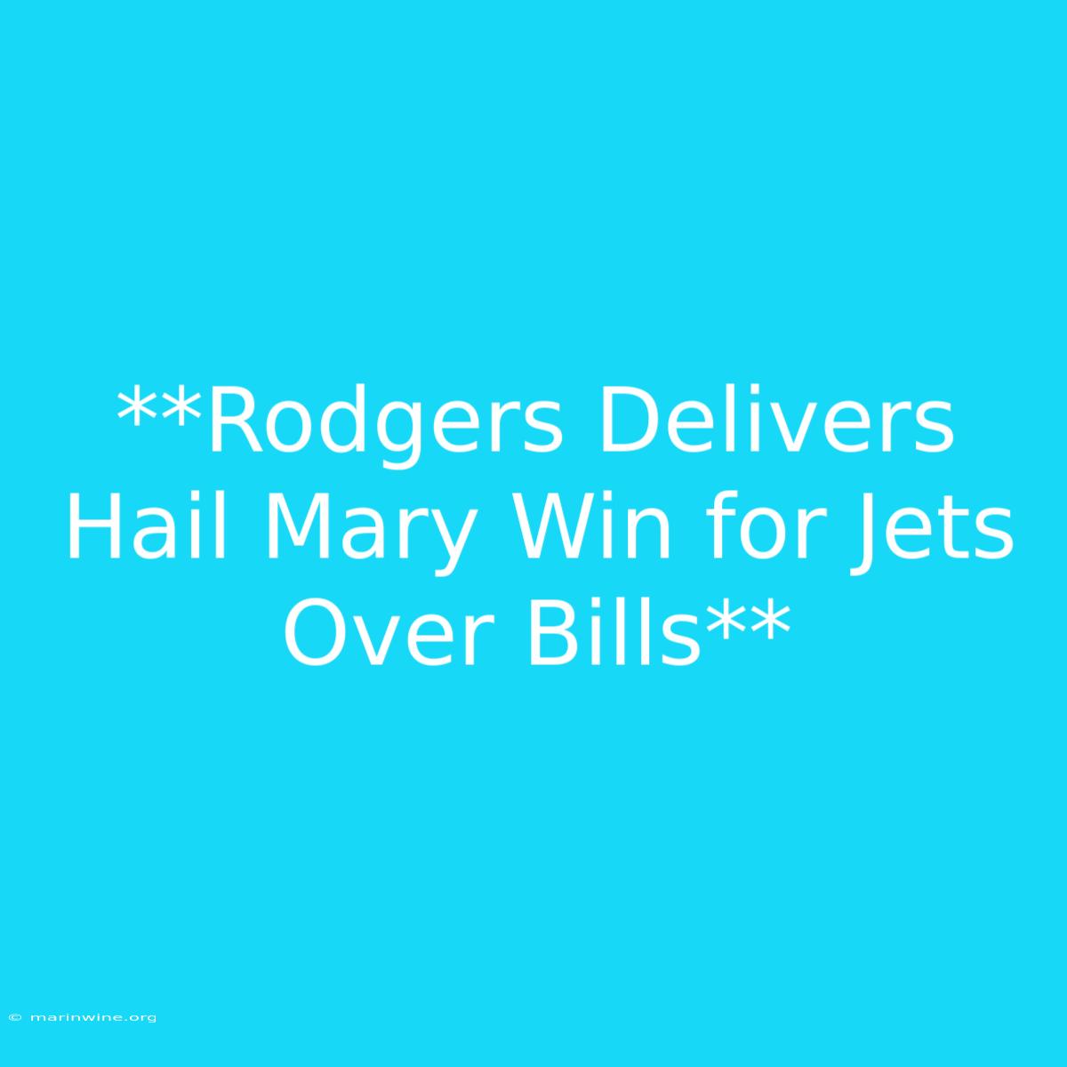 **Rodgers Delivers Hail Mary Win For Jets Over Bills**