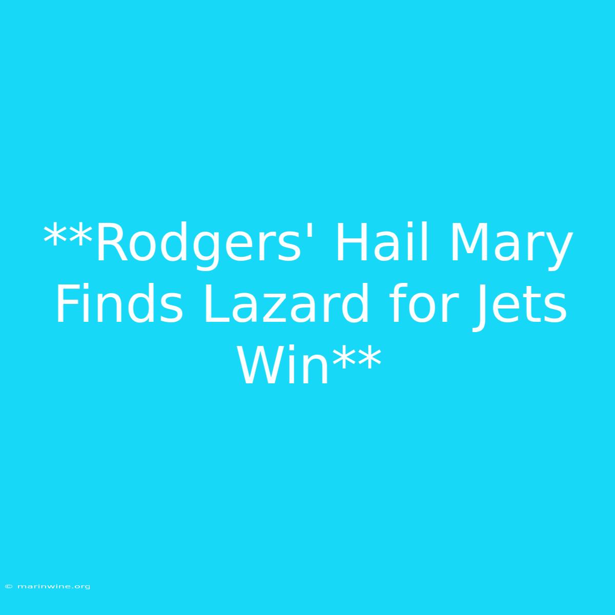 **Rodgers' Hail Mary Finds Lazard For Jets Win**