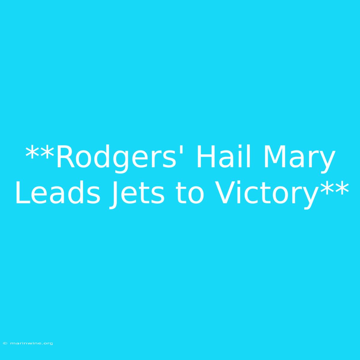 **Rodgers' Hail Mary Leads Jets To Victory** 