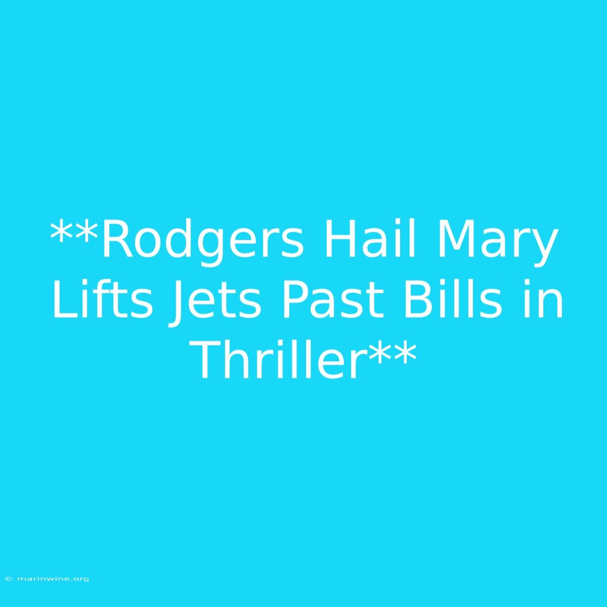 **Rodgers Hail Mary Lifts Jets Past Bills In Thriller** 