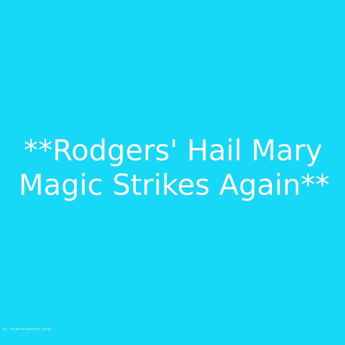 **Rodgers' Hail Mary Magic Strikes Again** 