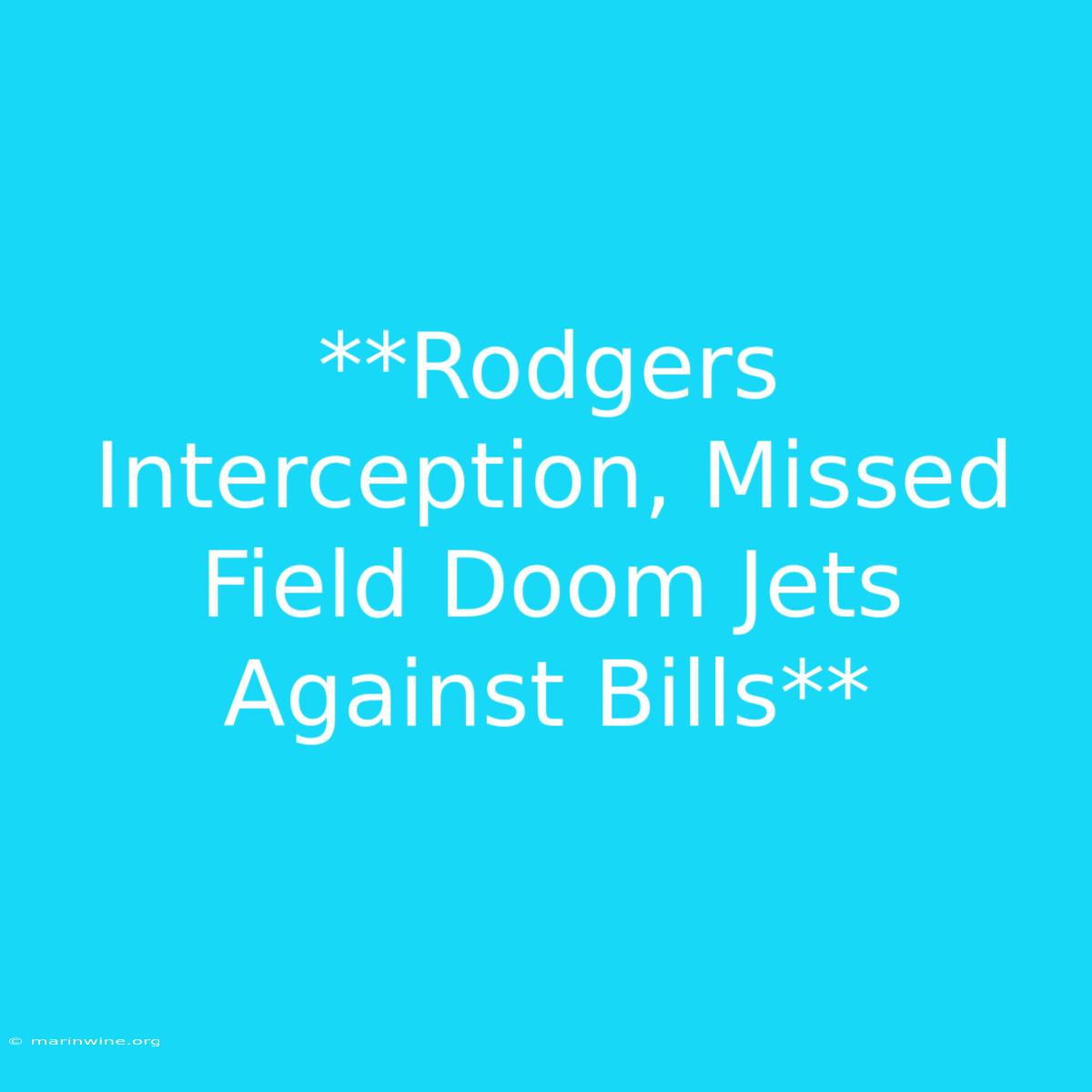 **Rodgers Interception, Missed Field Doom Jets Against Bills**