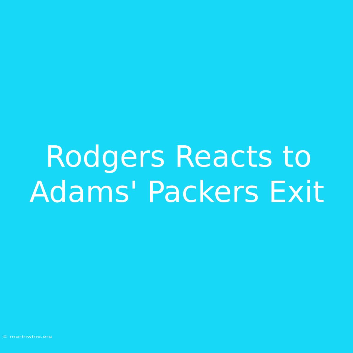 Rodgers Reacts To Adams' Packers Exit 