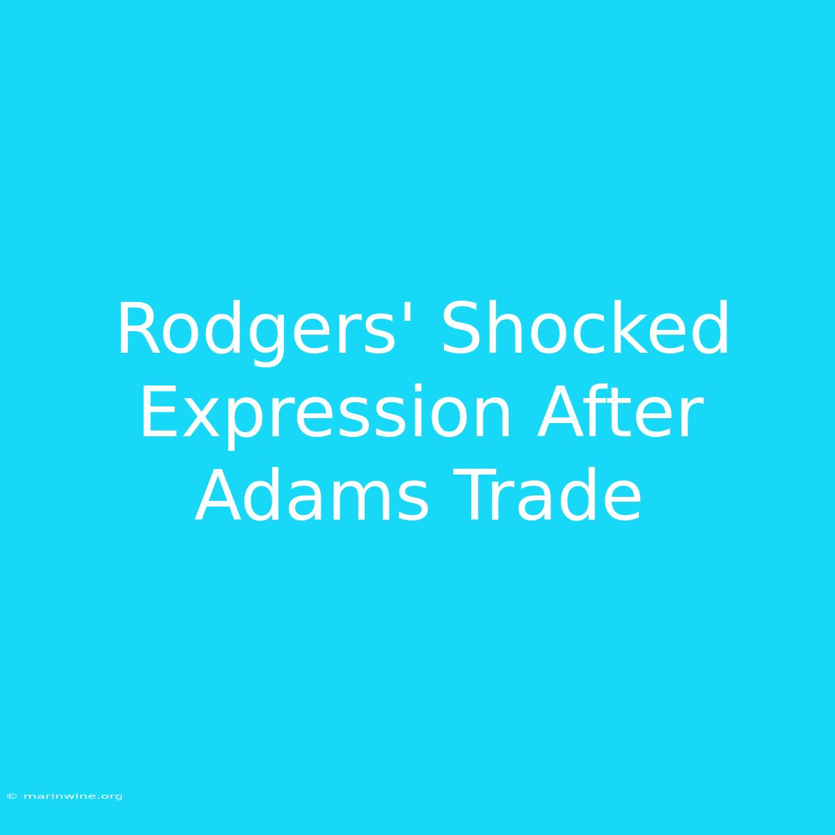 Rodgers' Shocked Expression After Adams Trade 