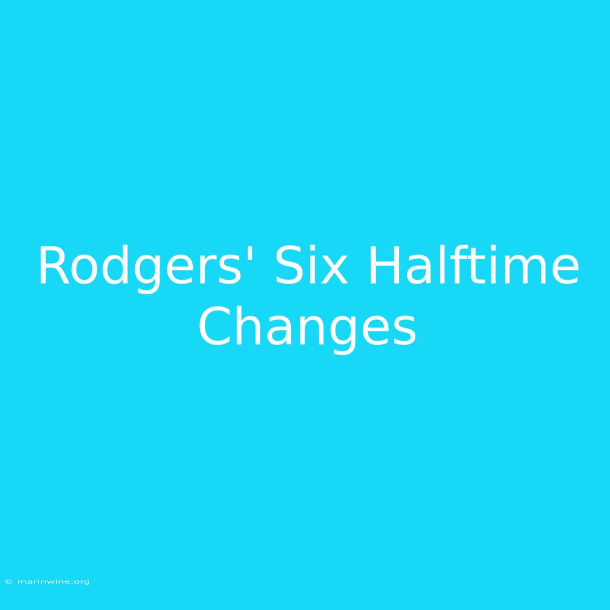 Rodgers' Six Halftime Changes