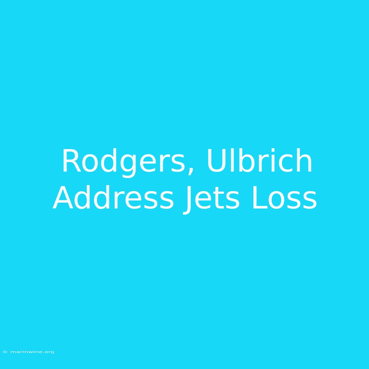 Rodgers, Ulbrich Address Jets Loss