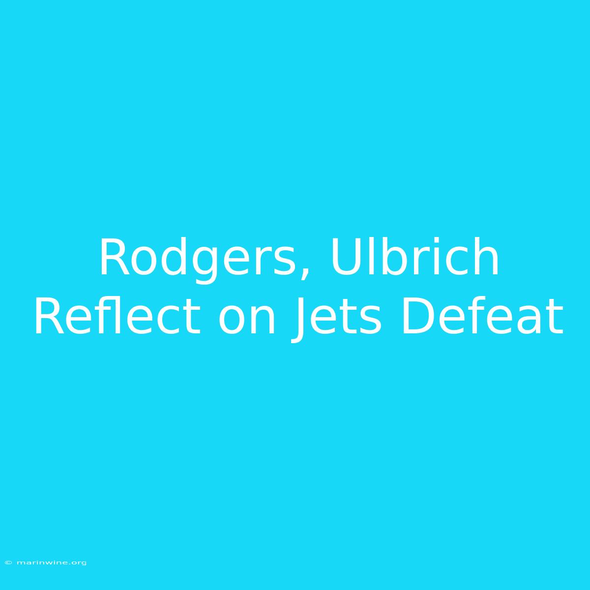 Rodgers, Ulbrich Reflect On Jets Defeat 