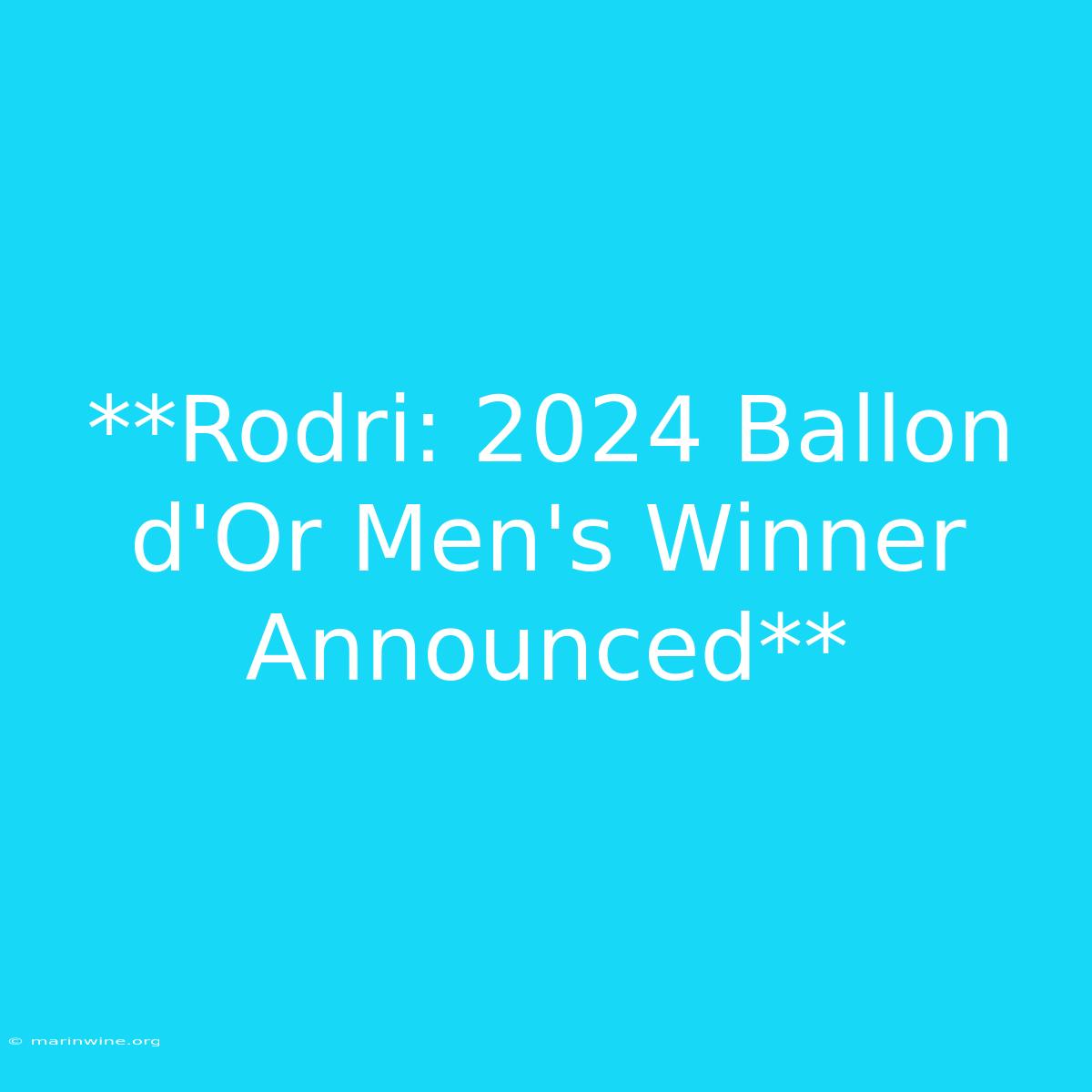 **Rodri: 2024 Ballon D'Or Men's Winner Announced** 