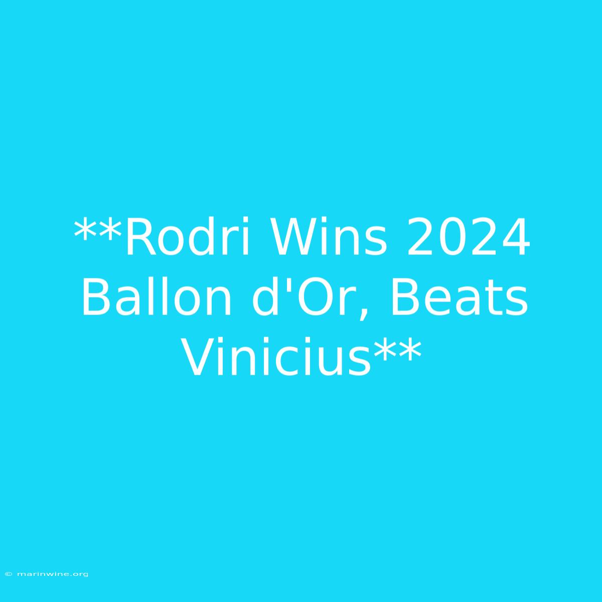 **Rodri Wins 2024 Ballon D'Or, Beats Vinicius**