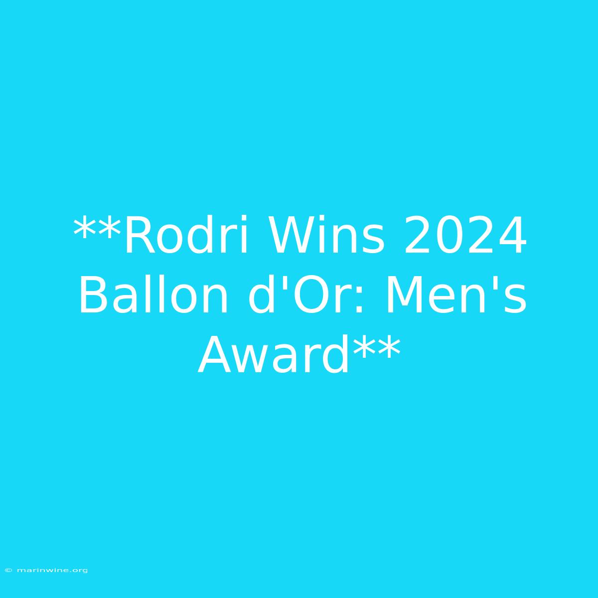 **Rodri Wins 2024 Ballon D'Or: Men's Award**