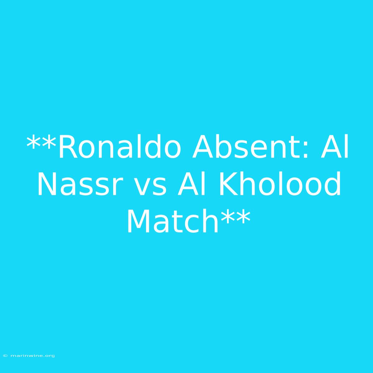 **Ronaldo Absent: Al Nassr Vs Al Kholood Match**