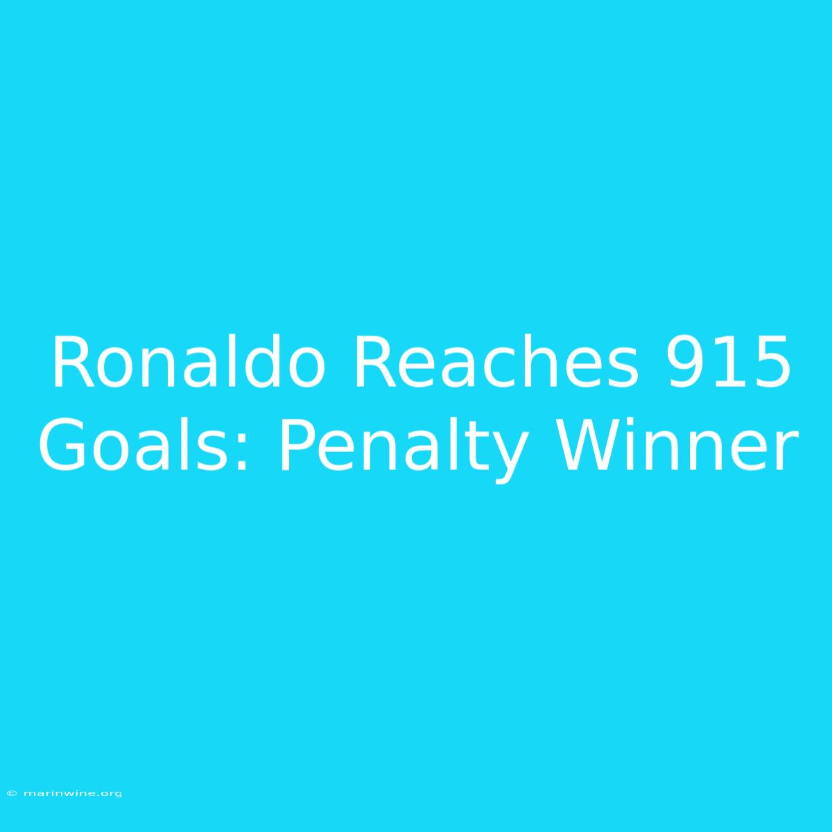 Ronaldo Reaches 915 Goals: Penalty Winner