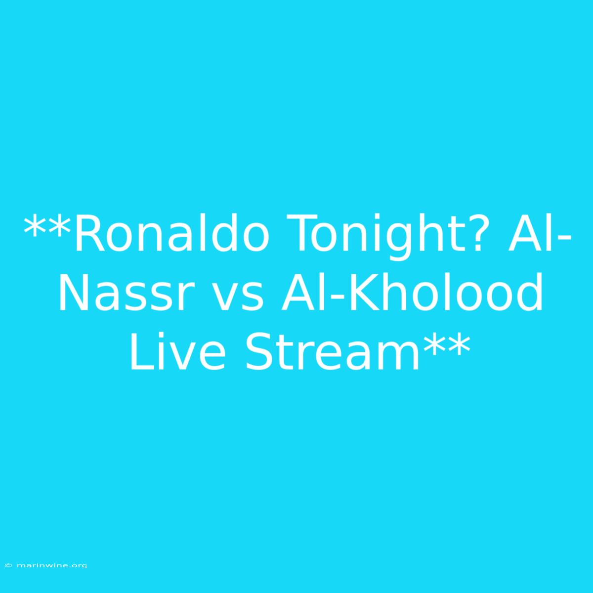 **Ronaldo Tonight? Al-Nassr Vs Al-Kholood Live Stream**