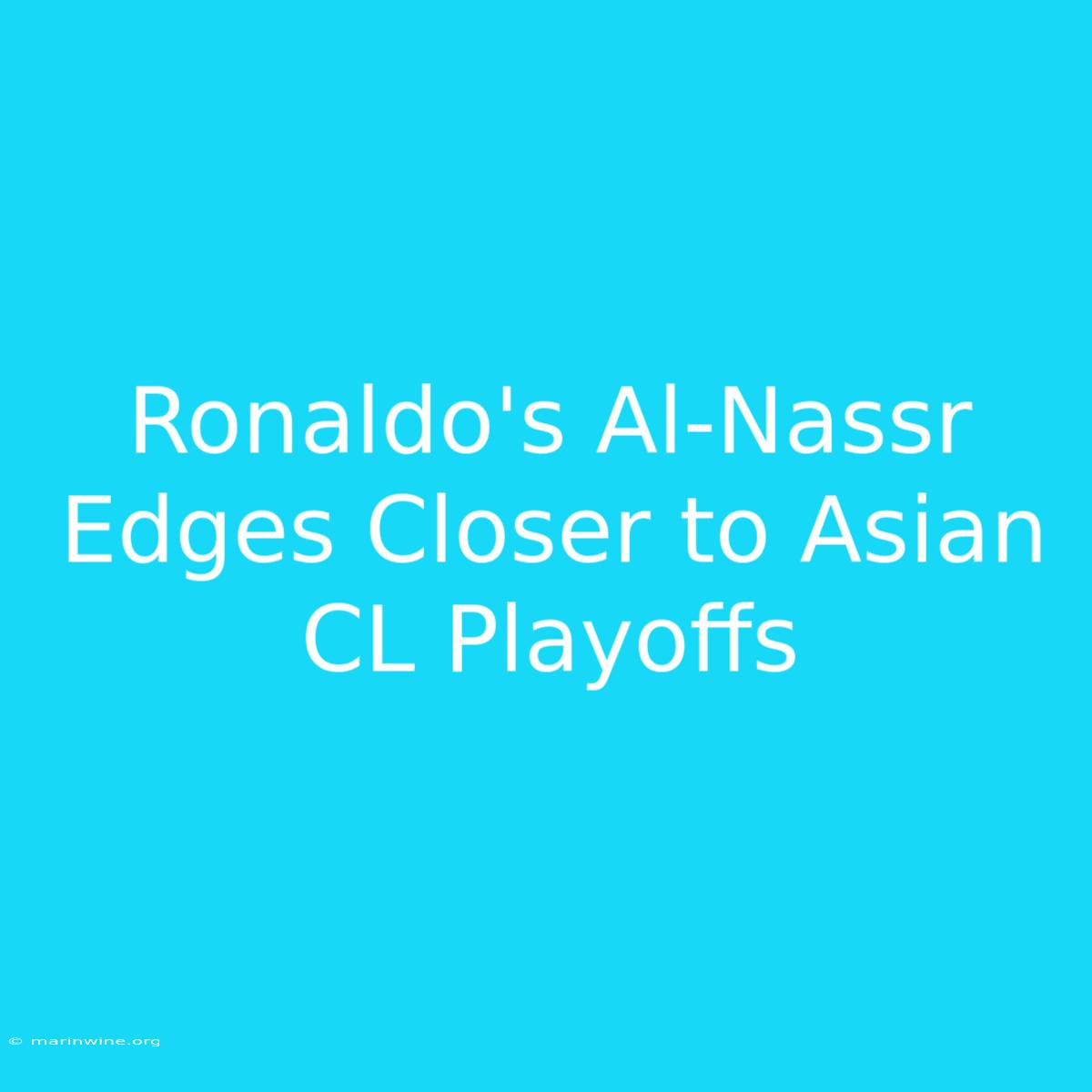 Ronaldo's Al-Nassr Edges Closer To Asian CL Playoffs