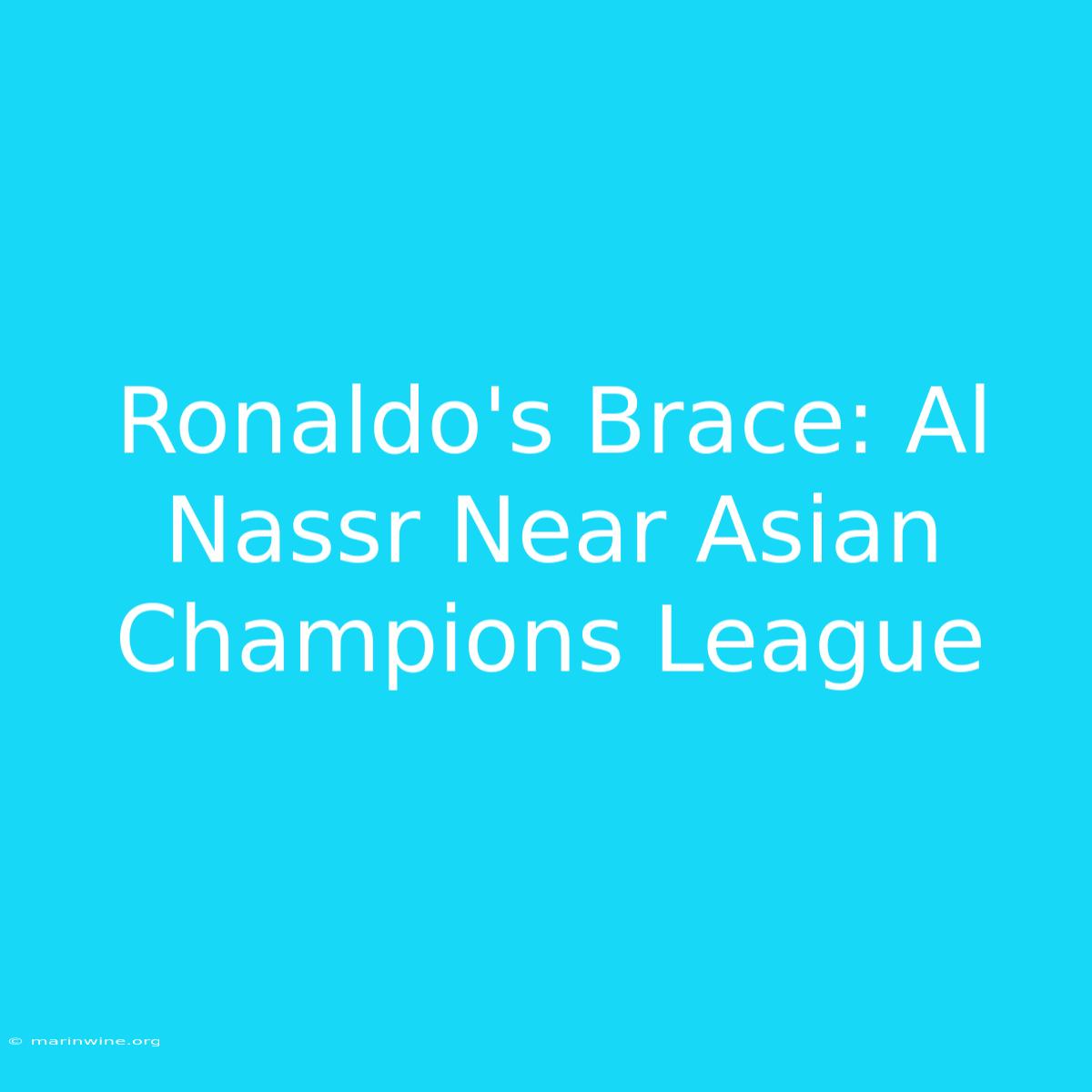 Ronaldo's Brace: Al Nassr Near Asian Champions League