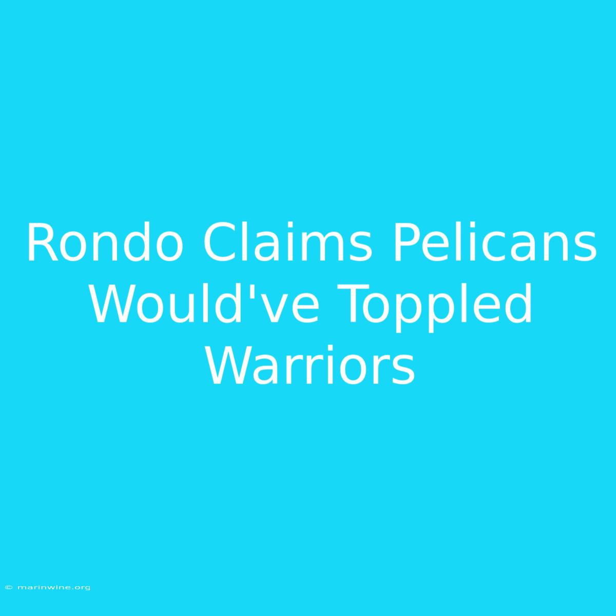 Rondo Claims Pelicans Would've Toppled Warriors