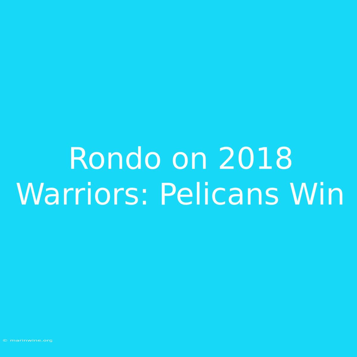 Rondo On 2018 Warriors: Pelicans Win