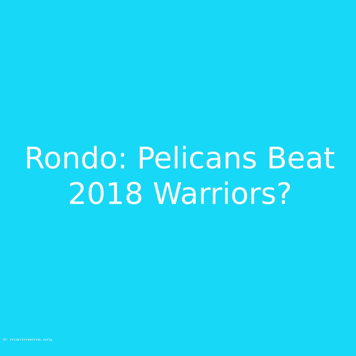 Rondo: Pelicans Beat 2018 Warriors?