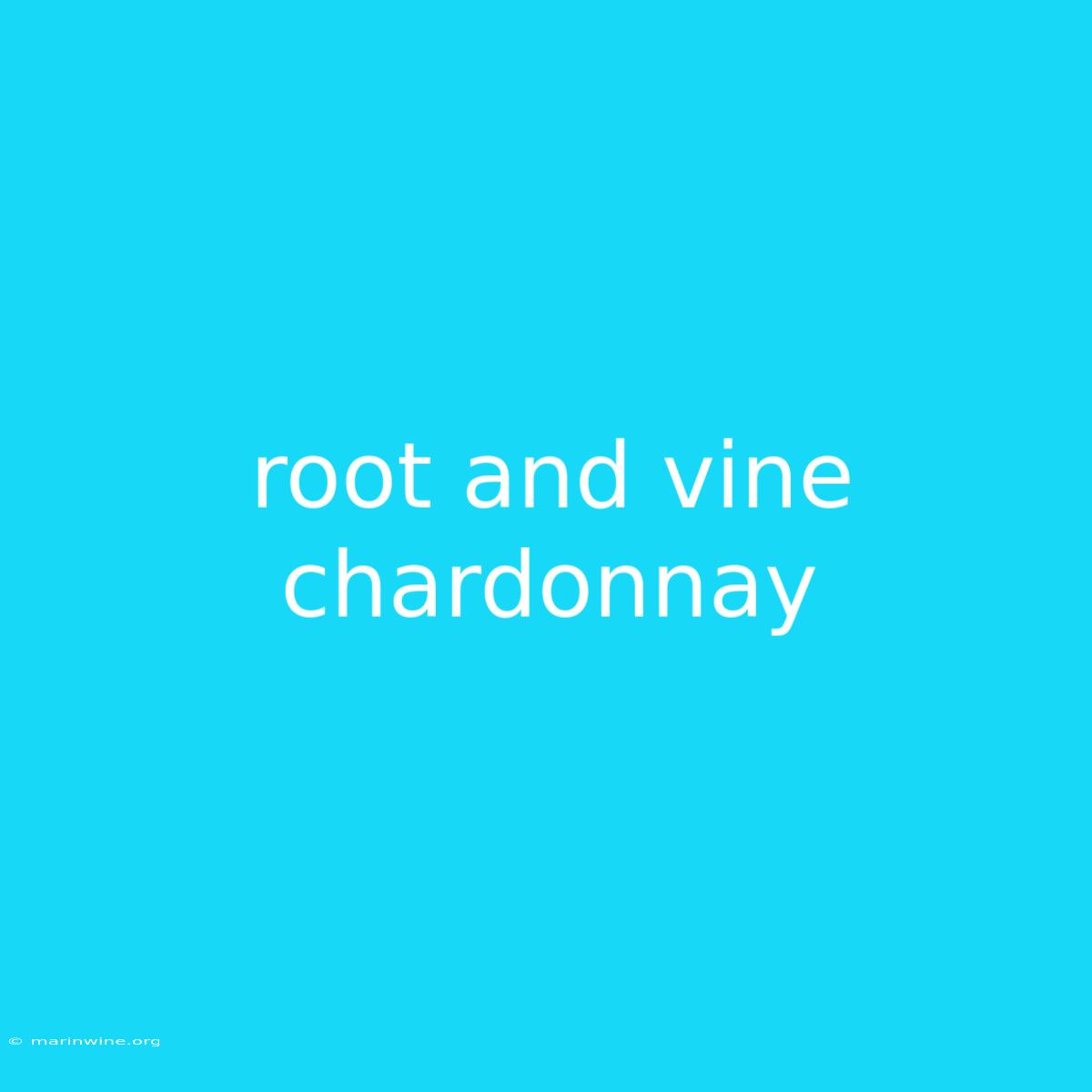 Root And Vine Chardonnay