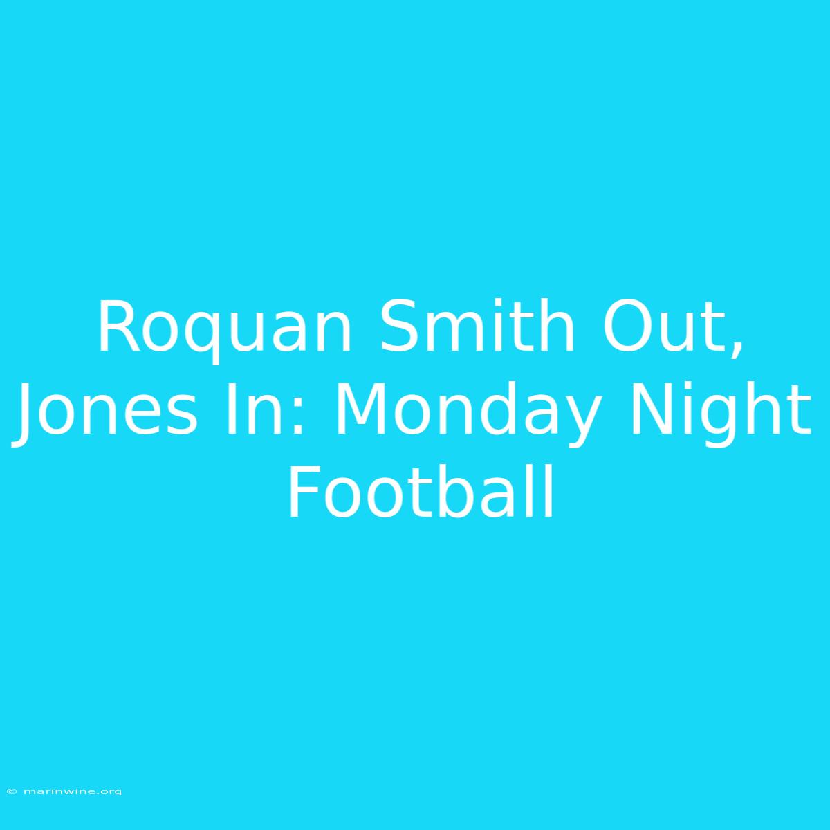 Roquan Smith Out, Jones In: Monday Night Football