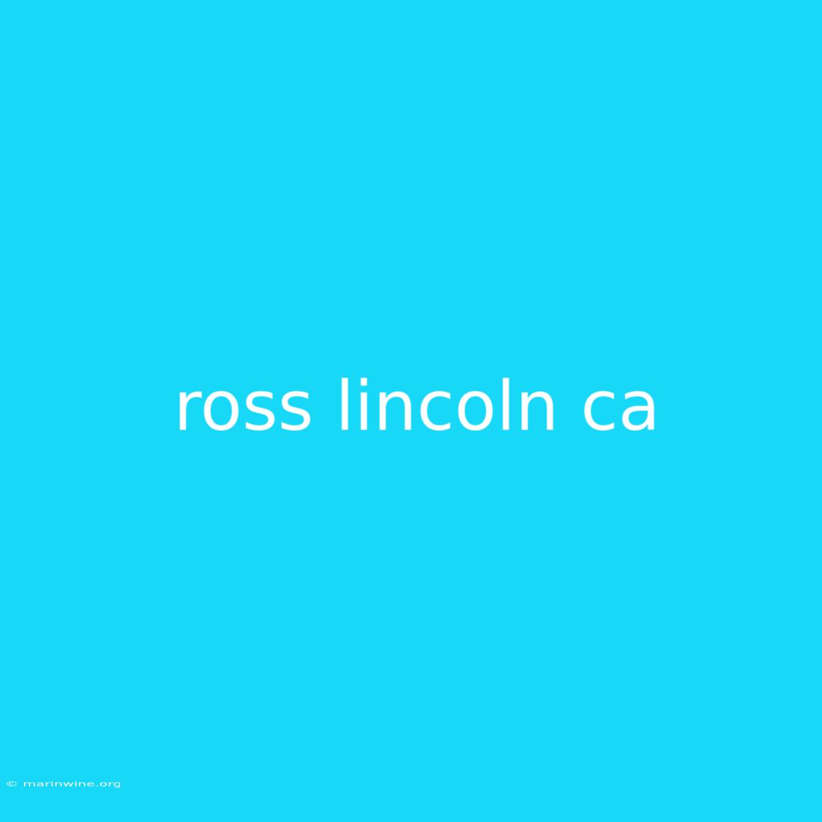 Ross Lincoln Ca