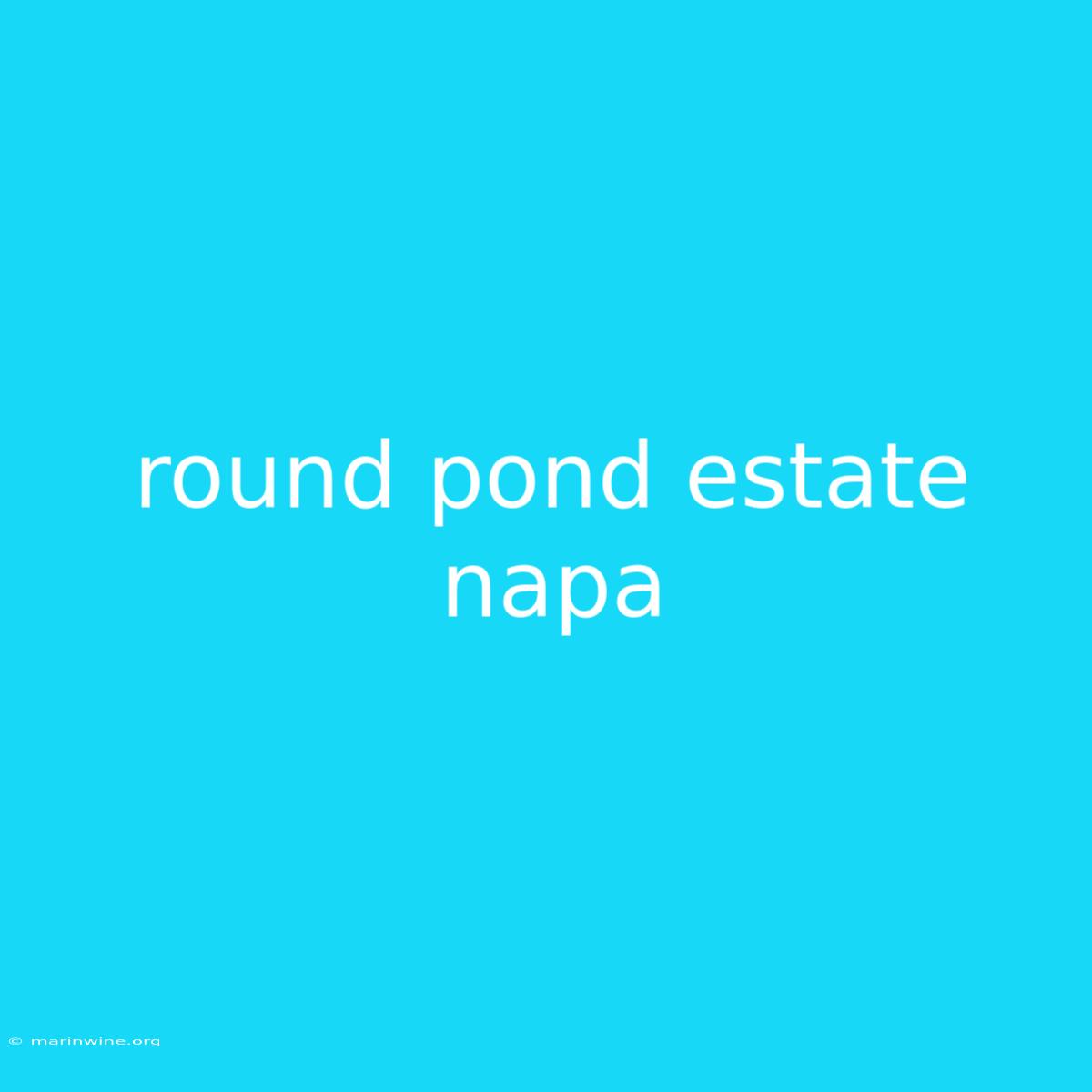 Round Pond Estate Napa