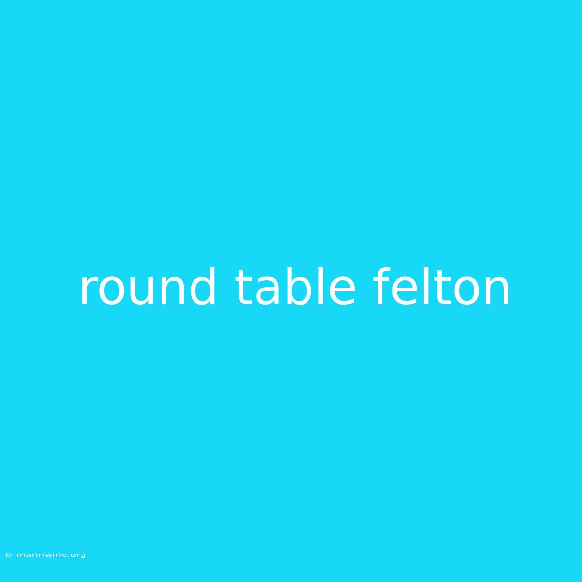 Round Table Felton