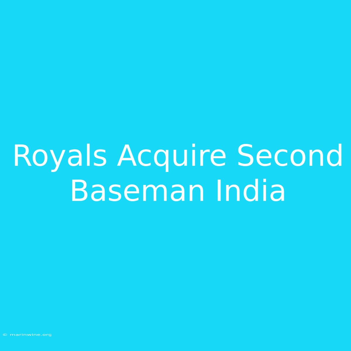 Royals Acquire Second Baseman India