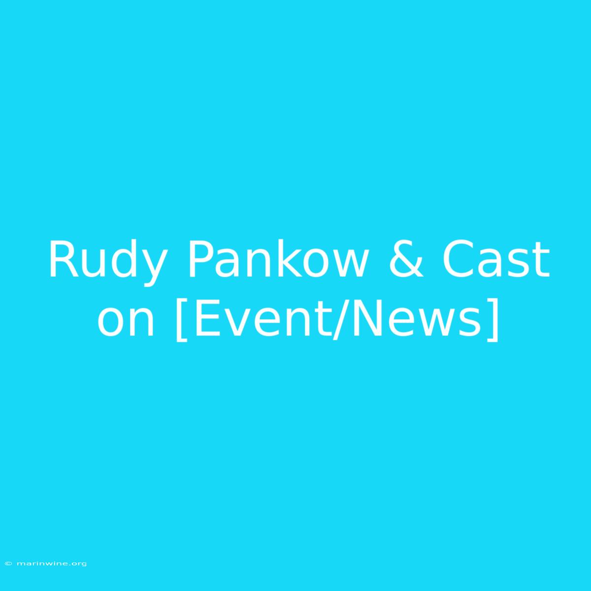 Rudy Pankow & Cast On [Event/News]  